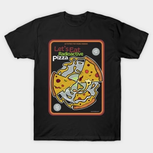 Let's Eat Radioactive Pizza ver 2 T-Shirt